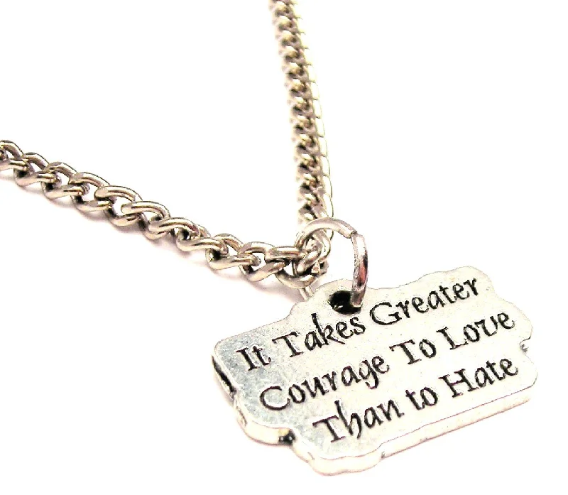 women's necklaces with heart and arrow -It Takes Greater Courage To Love Than To Hate Single Charm Necklace