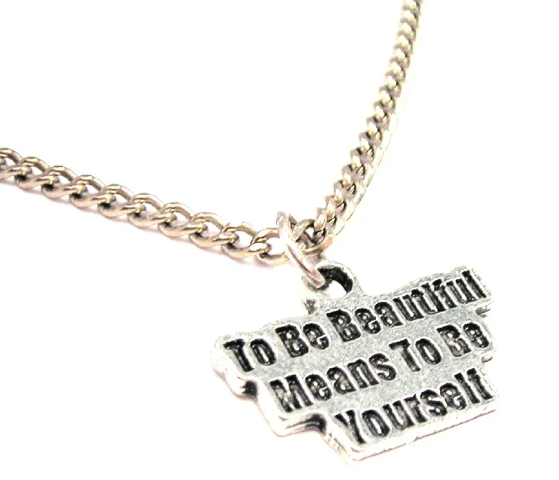 women's necklaces with anchor design -To Be Beautiful Means To Be Yourself Single Charm Necklace