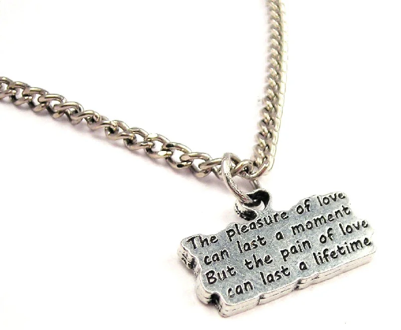 women's necklaces with crystal accents -The Pleasure Of Love Can Last A Moment But The Pain Of Love Can Last A Lifetime Single Charm Necklace