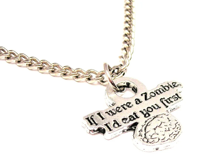 women's necklaces luxury jewelry -If I Were A Zombie I'd Eat You First Single Charm Necklace