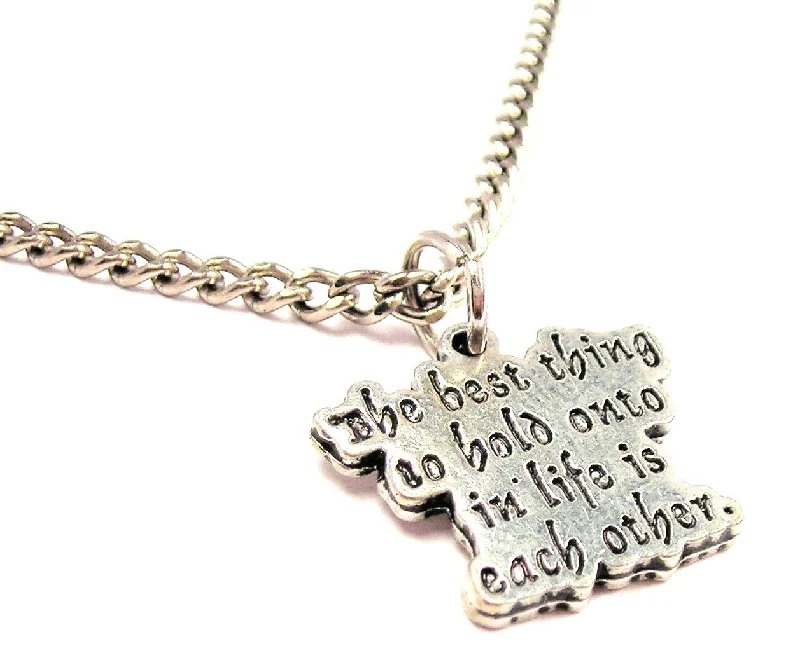 women's necklaces with hand-painted design -The Best Thing To Hold Onto In Life Is Each Other Single Charm Necklace